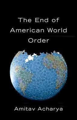 The End of American World Order(English, Electronic book text, Acharya Amitav)