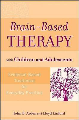 Brain-Based Therapy with Children and Adolescents(English, Electronic book text, Arden John B.)