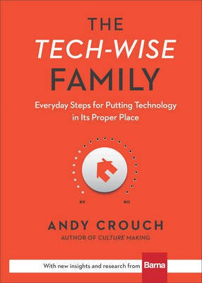 The Tech-Wise Family - Everyday Steps for Putting Technology in Its Proper Place(English, Hardcover, Crouch Andy)