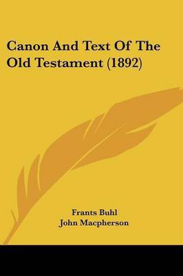 Canon And Text Of The Old Testament (1892)(English, Paperback, Buhl Frants)