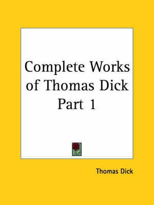 Complete Works of Thomas Dick Vol. 1 (1856)(English, Paperback, Dick, Thomas)