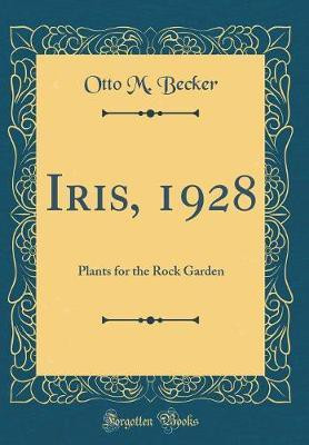 Iris, 1928: Plants for the Rock Garden (Classic Reprint)(English, Hardcover, Becker Otto M.)