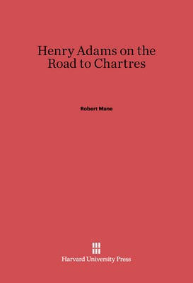 Henry Adams on the Road to Chartres(English, Electronic book text, Mane Robert)