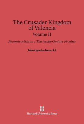 Robert Ignatius Burns, S.J.: The Crusader Kingdom of Valencia. Volume II(English, Electronic book text, unknown)