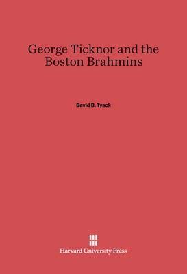 George Ticknor and the Boston Brahmins(English, Electronic book text, Tyack David B.)
