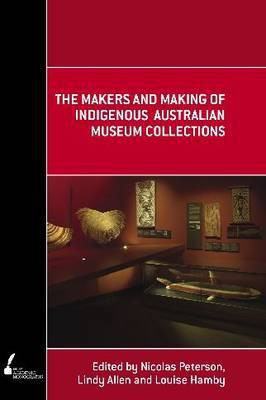 The Makers and Making of Indigenous Australian Museum Collections(English, Paperback, unknown)
