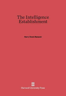 The Intelligence Establishment(English, Electronic book text, Ransom Harry Howe)