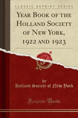 Year Book of the Holland Society of New York, 1922 and 1923 (Classic Reprint)(English, Paperback, York Holland Society of New)