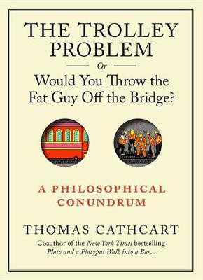The Trolley Problem, or Would You Throw the Fat Guy Off the Bridge?(English, Electronic book text, Cathcart Thomas PhD)
