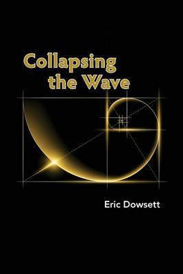 Collapsing the Wave(English, Paperback, Dowsett Eric)