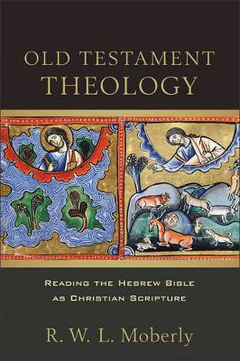 Old Testament Theology - Reading the Hebrew Bible as Christian Scripture(English, Paperback, Moberly R. W. L.)