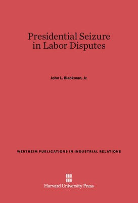 Presidential Seizure in Labor Disputes(English, Electronic book text, Blackman, Jr. John L.)