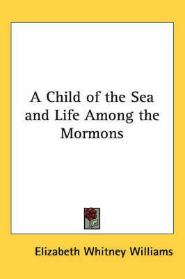 A Child of the Sea and Life Among the Mormons(English, Paperback, Williams Elizabeth Whitney)