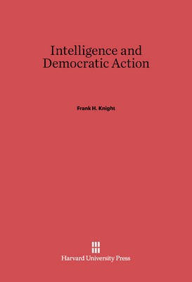 Intelligence and Democratic Action(English, Electronic book text, Knight Frank H.)