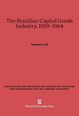 The Brazilian Capital Goods Industry, 1929-1964(English, Electronic book text, Leff Nathaniel H.)