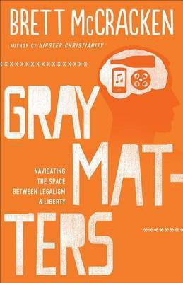 Gray Matters - Navigating the Space between Legalism and Liberty(English, Paperback, Mccracken Brett)