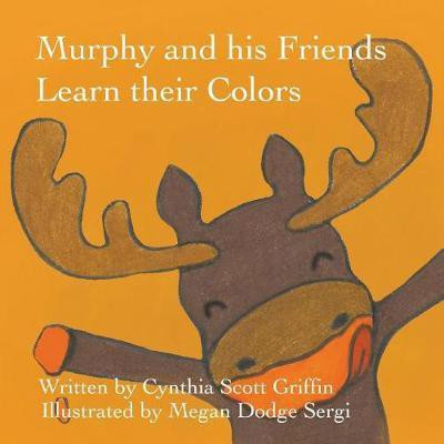Murphy and his Friends Learn their Colors(English, Paperback, Griffin Cynthia Scott)