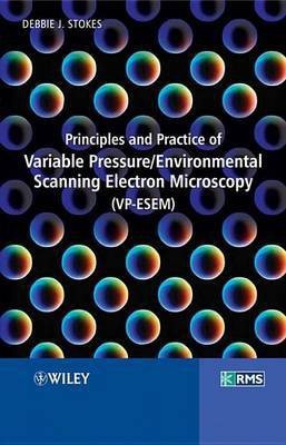 Principles and Practice of Variable Pressure / Environmental Scanning Electron Microscopy (VP-ESEM)(English, Electronic book text, Stokes Debbie)