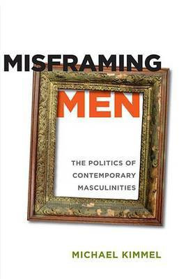 Misframing Men(English, Electronic book text, Kimmel Prof Michael Professor)