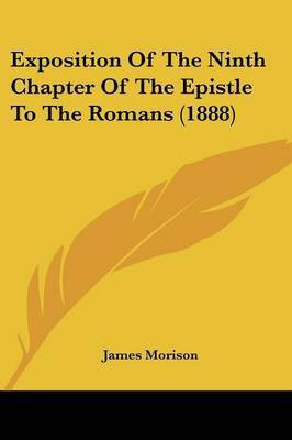 Exposition Of The Ninth Chapter Of The Epistle To The Romans (1888)(English, Paperback, Morison James)