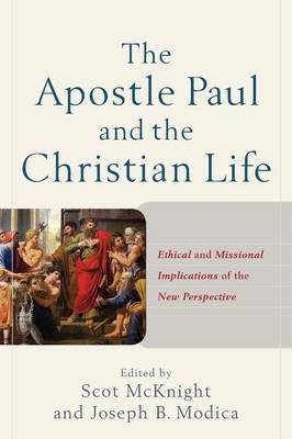 The Apostle Paul and the Christian Life - Ethical and Missional Implications of the New Perspective(English, Paperback, Mcknight Scot)
