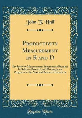 Productivity Measurement in R and D: Productivity Measurement Experiment (Promex) In Selected Research and Development Programs at the National Bureau of Standards (Classic Reprint)(English, Hardcover, Hall John T.) Productivity Measurement in R and D: Productivity Measurement Experiment (Promex) In Selected Research and Development Programs at the National Bureau of Standards (Classic Reprint)(English, Hardcover, Hall John T.)