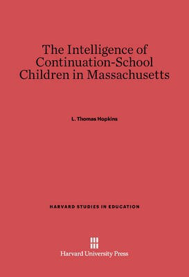 The Intelligence of Continuation-School Children in Massachusetts(English, Electronic book text, Hopkins L. Thomas)