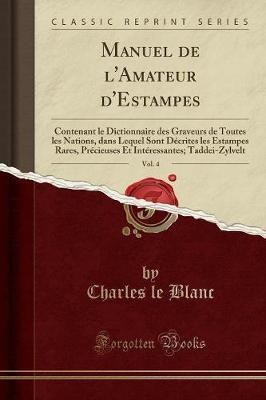 Manuel de l'Amateur d'Estampes, Vol. 4(French, Paperback, Blanc Charles le)