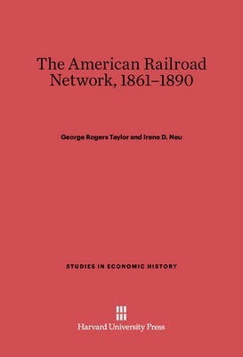 The American Railroad Network, 1861-1890(English, Electronic book text, Taylor George Rogers)