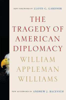 The Tragedy of American Diplomacy (50th Anniversary Edition)(English, Electronic book text, Williams William Appleman)