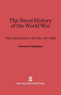 The Naval History of the World War(English, Electronic book text, Frothingham Thomas G.)
