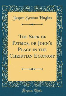 The Seer of Patmos, or John's Place in the Christian Economy (Classic Reprint)(English, Hardcover, Hughes Jasper Seaton)