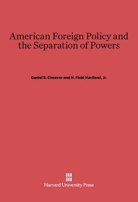 American Foreign Policy and the Separation of Powers(English, Electronic book text, Cheever Daniel S.)