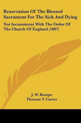 Reservation Of The Blessed Sacrament For The Sick And Dying(English, Paperback, Kempe J W)