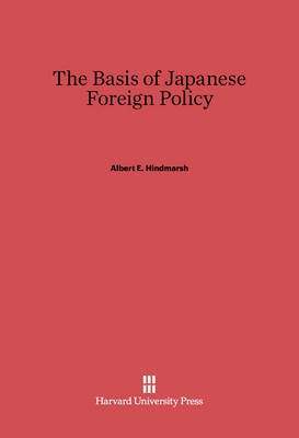The Basis of Japanese Foreign Policy(English, Electronic book text, Hindmarsh Albert E.)