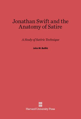 Jonathan Swift and the Anatomy of Satire(English, Electronic book text, Bullitt John M.)