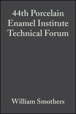 44th Porcelain Enamel Institute Technical Forum - eramic Engineering and Science Proceedings, Volume 4, Issue 5/6(English, Other digital, Smothers W)