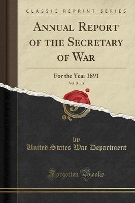 Annual Report of the Secretary of War, Vol. 3 of 5(English, Paperback, Department United States War)
