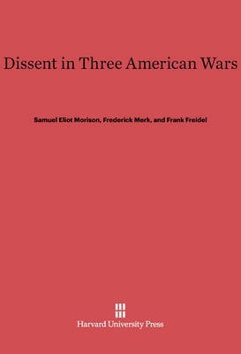 Dissent in Three American Wars(English, Electronic book text, Morison Samuel Eliot)