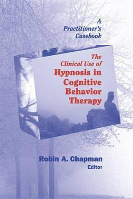 The Clinical Use of Hypnosis in Cognitive Behavior Therapy(English, Electronic book text, Chapman Robin A)