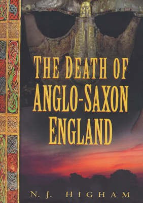 The Death of Anglo-Saxon England(English, Hardcover, Higham Nick)