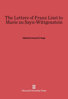 The Letters of Franz Liszt to Marie zu Sayn-Wittgenstein(English, Electronic book text, unknown)