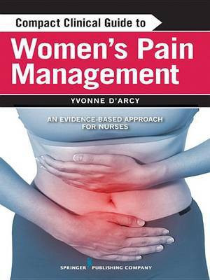 Compact Clinical Guide to Women's Pain Management(English, Electronic book text, Yvonne D'Arcy MS Cns)