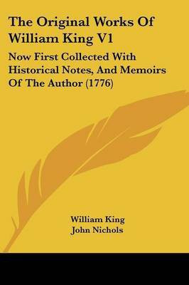 The Original Works Of William King V1(English, Paperback, King William)