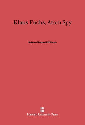 Klaus Fuchs, Atom Spy(English, Electronic book text, Williams Robert Chadwell)