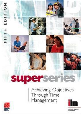 Achieving Objectives Through Time Management. ILM Super Series.(English, Electronic book text, Institute of Leadership, Management (ILM))