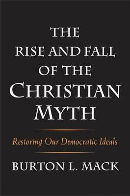 The Rise and Fall of the Christian Myth(English, Electronic book text, Mack Burton L Professor Emeritus)