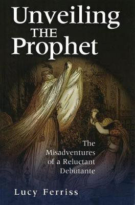 Unveiling the Prophet(English, Electronic book text, Ferriss Lucy)