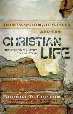 Compassion, Justice, and the Christian Life - Rethinking Ministry to the Poor(English, Paperback, Lupton Robert D.)