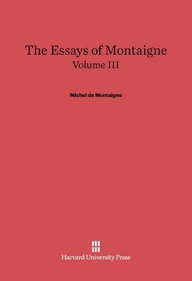 The Essays of Montaigne. Volume III(English, Electronic book text, unknown)